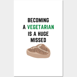 Becoming a vegetarian is a huge missed steak Posters and Art